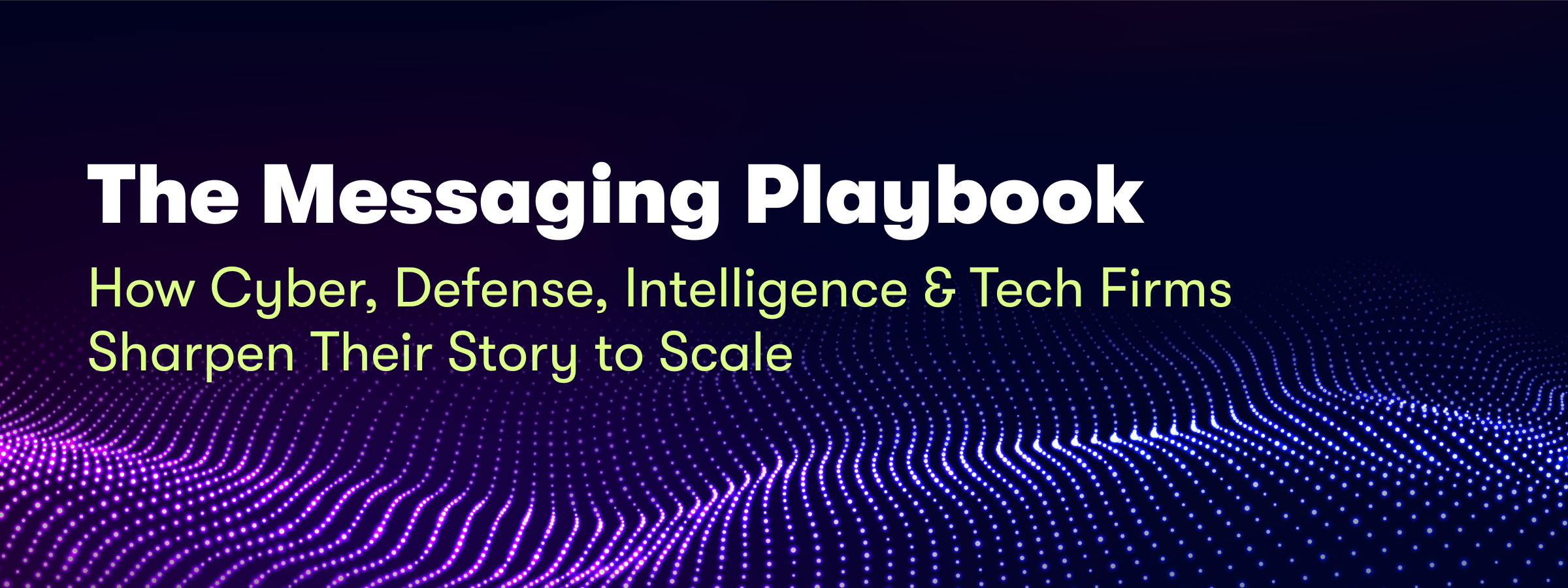 The Messaging Playbook for Cyber & Defense Growth 18