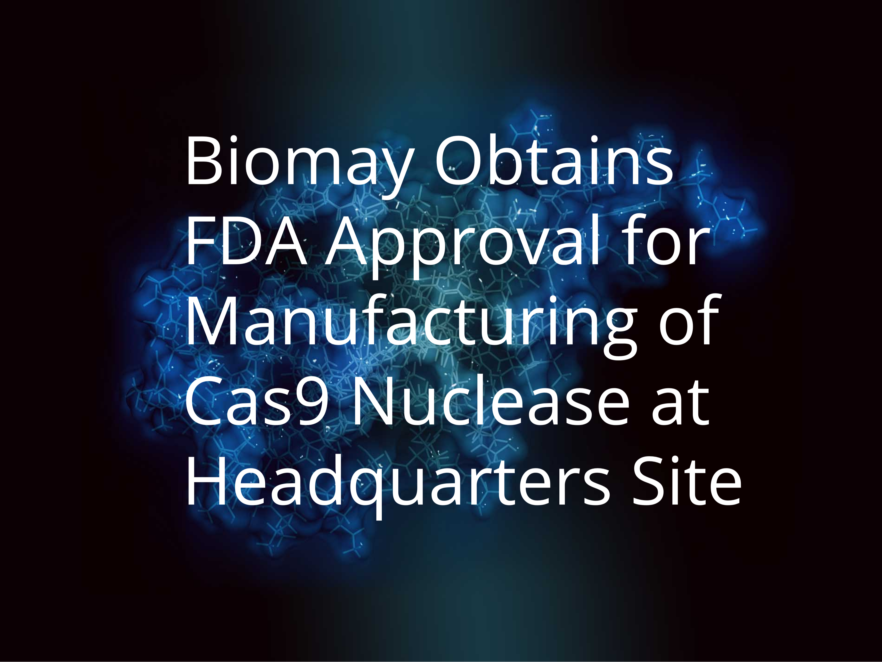 Biomay Obtains FDA Approval for Manufacturing of Cas9 Nuclease 58
