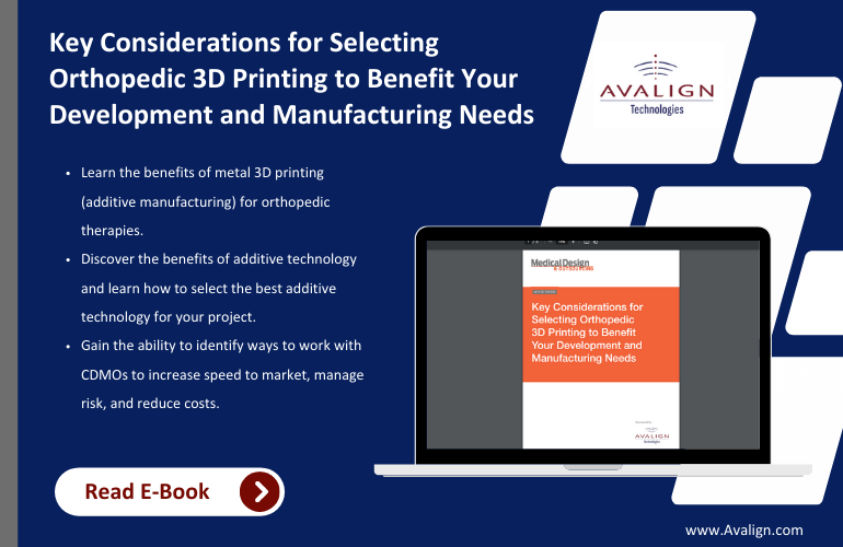Home Why Avalign About Us Platforms Consult an Expert Careers Contact Us Key Considerations for Selecting Orthopedic 3D Printing to Benefit... 25