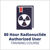 80 Hour Radionuclide Authorized User Training Cour 176