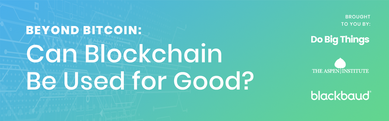 Beyond Bitcoin: Can Blockchain Be Used for Good? 2483