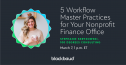 5 Workflow Master Practices for Your Nonprofit Finance Office 3915