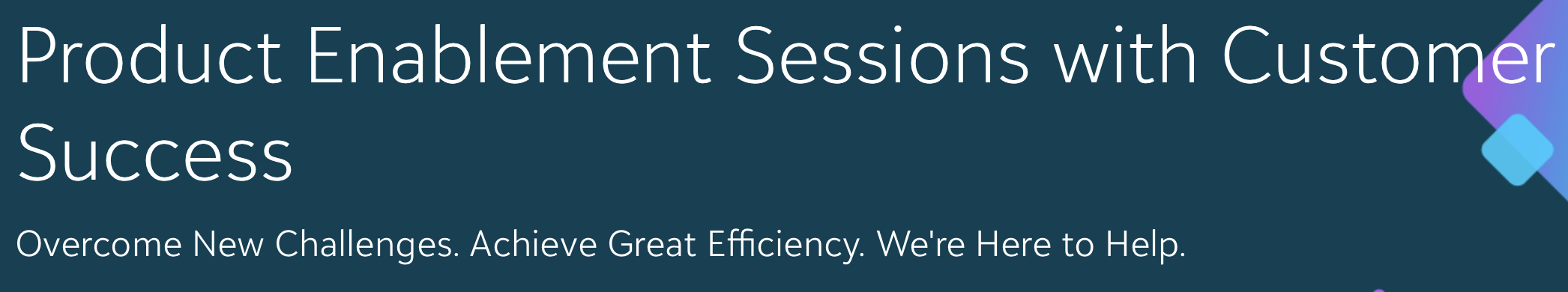 REGISTRATION NOW OPEN: (Global) Customer Success Product Enablement Sessions For May 8324