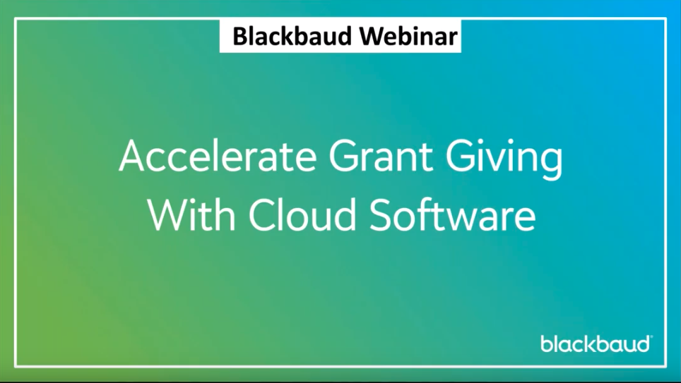 RECORDING NOW AVAILABLE: Accelerate Grant Giving with Cloud Software 6684