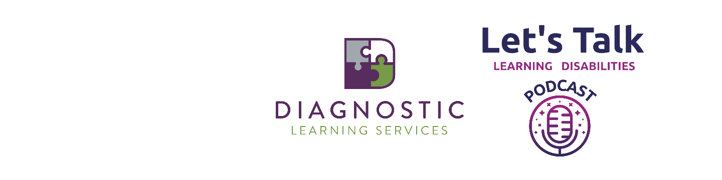 Diagnostic Learning Services / Let's Talk Learning Disabilities Podcast 216