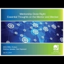 Webinar Title: Mentorship Done Right: Essential Thoughts on the Mentor &amp; Mentee&lt;br /&gt;
Presenter: Dan Hopwood&lt;br /&gt;
ASQ HD&amp;L Webinar Date: July 10, 2019&lt;br /&gt;
&lt;br /&gt;
Mentorship is both an essential activity and unique skill serving as a powerful asset in our professional, academic and personal lives. Critical to the development of aspiring, new or experienced professionals, mentorship, as will be highlighted, is not solely in the purview of the manager and supervisor. Mentorship, that at its core, assists the business professional in entering a field, achieving technical, operational and business growth and, for many, ultimately in becoming leaders is embedded in the model and discussion. Mentors and mentees, both, occupy critical roles in the mentoring relationship &ndash; the many benefits for both that will be reviewed. Essential characteristics of both parties to the mentoring process will be highlighted as will what is referred to as the mentoring &ldquo;covenant&rdquo; &ndash; the relationship found between the mentor and mentee. The presenter&rsquo;s 4 Quadrant Mentorship Model will be highlighted and its connection and use in the mentoring process.