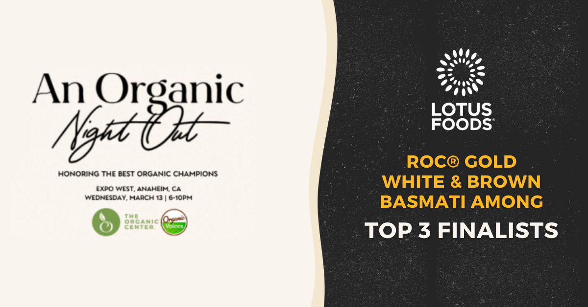 Lotus Foods Basmati Rice Regenerative Organic Certified® (ROC®) Gold  Among Top 3 Finalists for Best New Organic Food/Beverage Category at Expo West 129