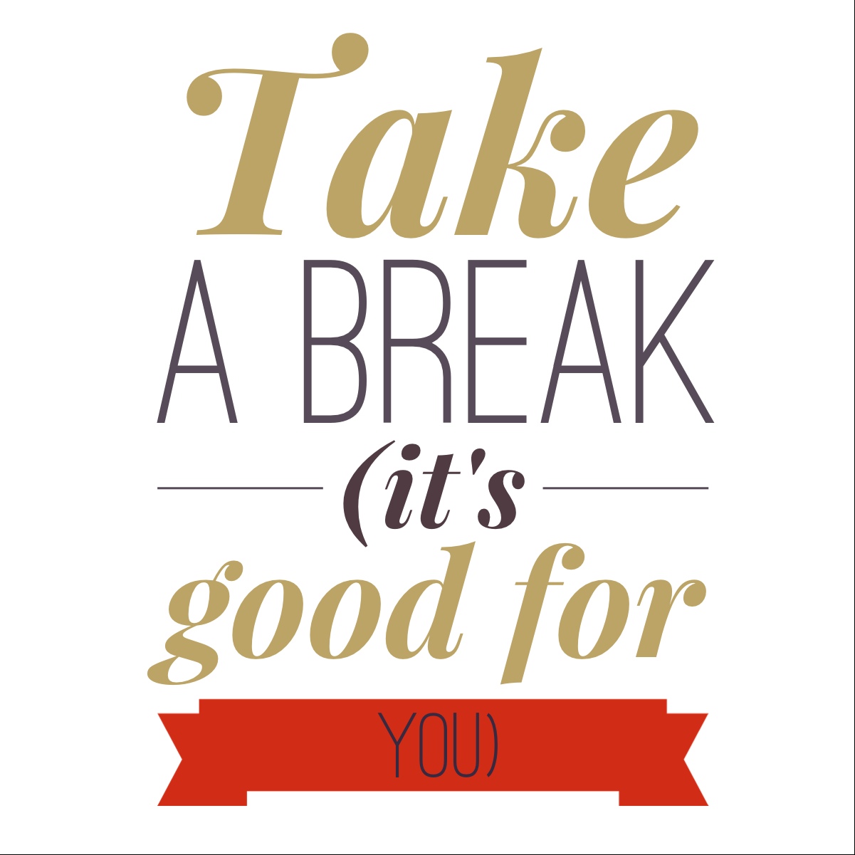 Take A Break! It's Good For You. 36