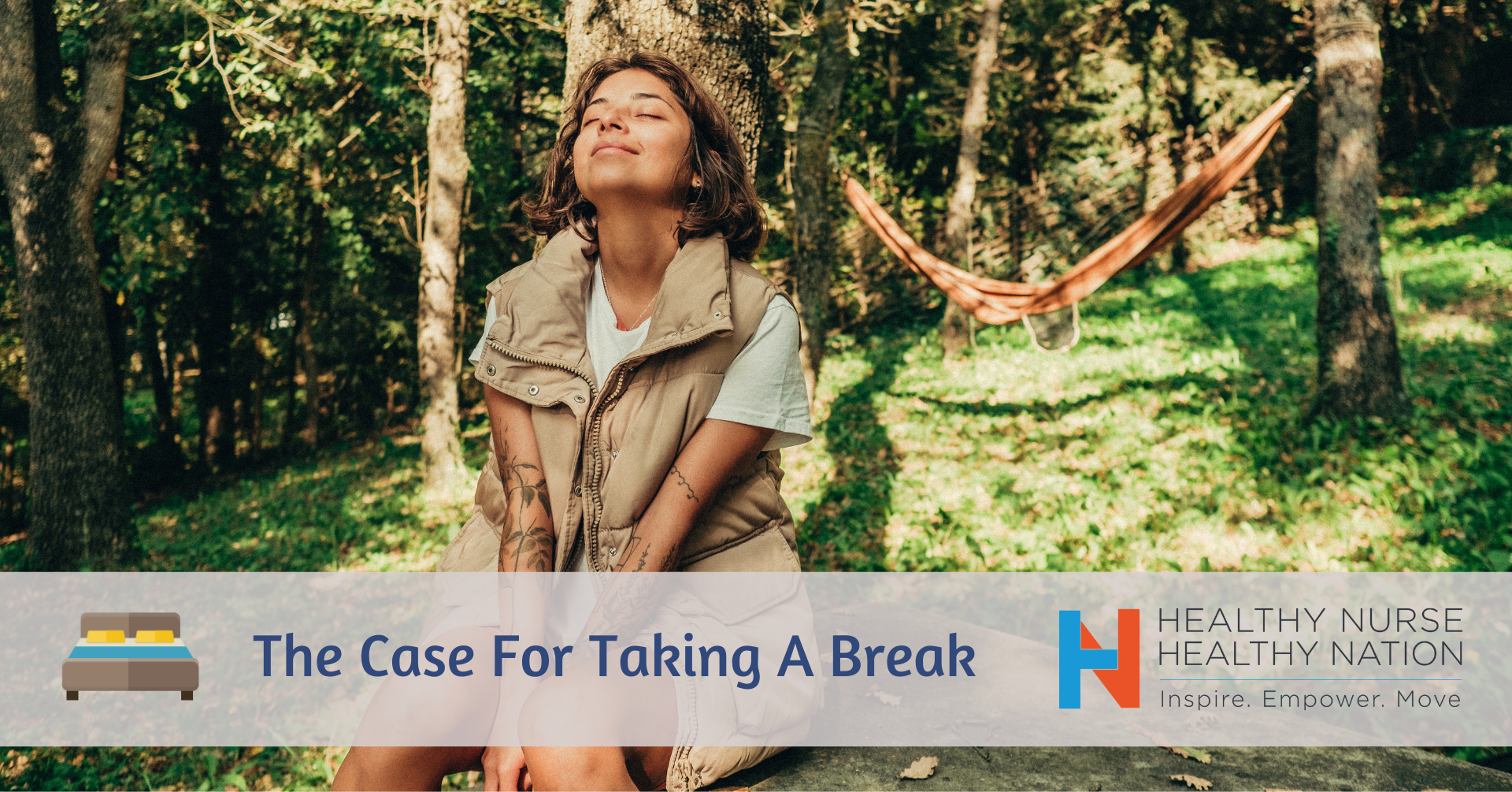 Healthy Nurse, Healthy Nation™ Blog - The Case For Taking A Break 38