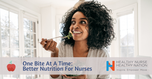 Healthy Nurse, Healthy Nation™ Blog - One Bite At A Time: Better Nutrition For Nurses 471