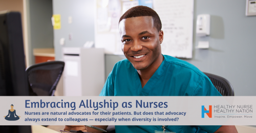 Healthy Nurse, Healthy Nation™ Blog - Embracing Allyship as Nurses 4658