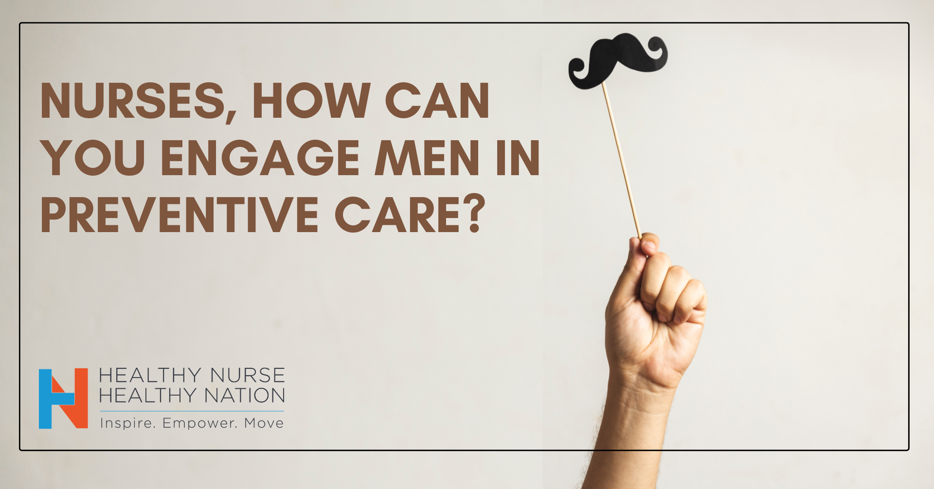 Healthy Nurse, Healthy Nation™ - How Nurses Can Engage Men In Preventive Care 4270