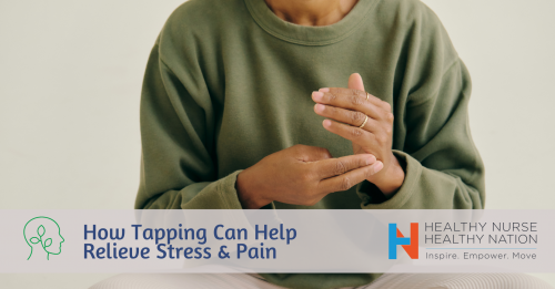 Healthy Nurse, Healthy Nation™ Blog - How Tapping Can Help Relieve Stress And Pain 2379