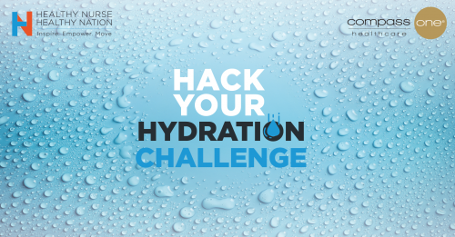 Healthy Nurse, Healthy Nation - Hack Your Hydration powered by Compass One Healthcare — Day 10 Tip — Your Day 10 Tip — Use these 4 prompts to reflect on the connection from this challenge: How do you feel? 4797