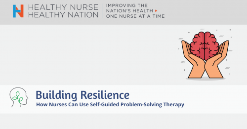 How Nurses Can Use Self-Guided Problem-Solving Therapy To Build Resilience 4226