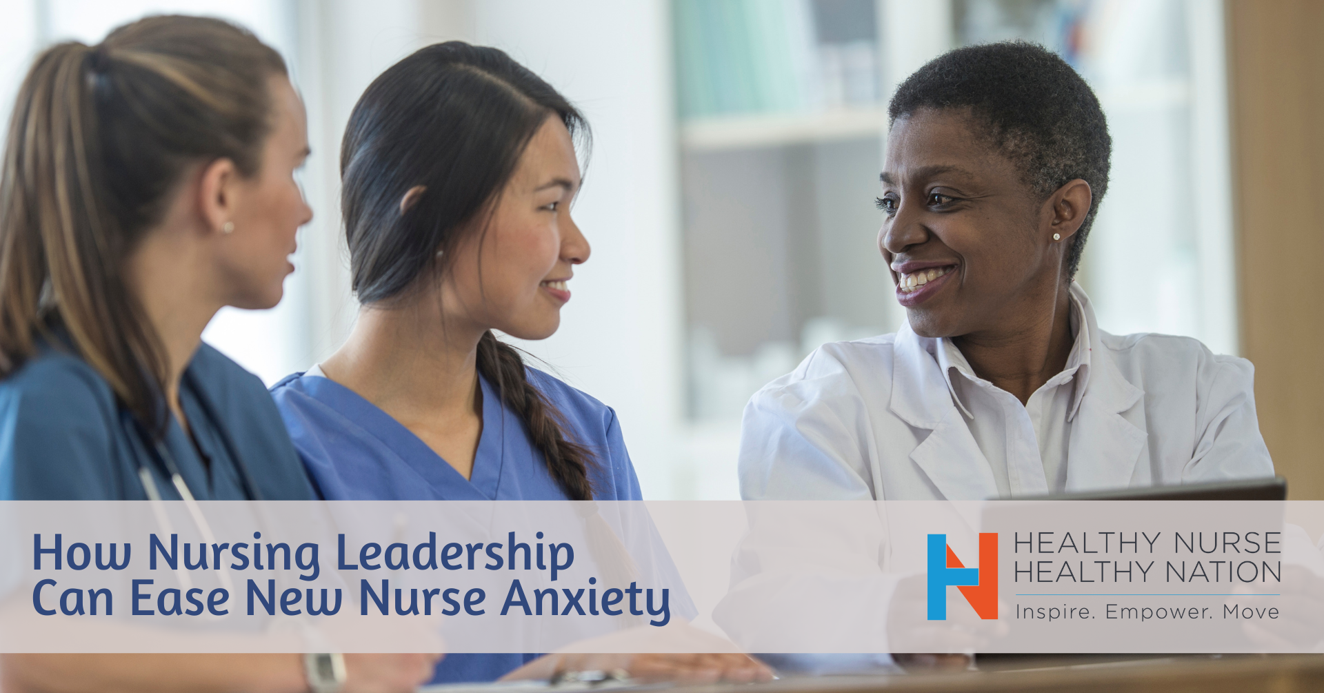 How Nursing Leadership Can Ease New Nurse Anxiety 4110