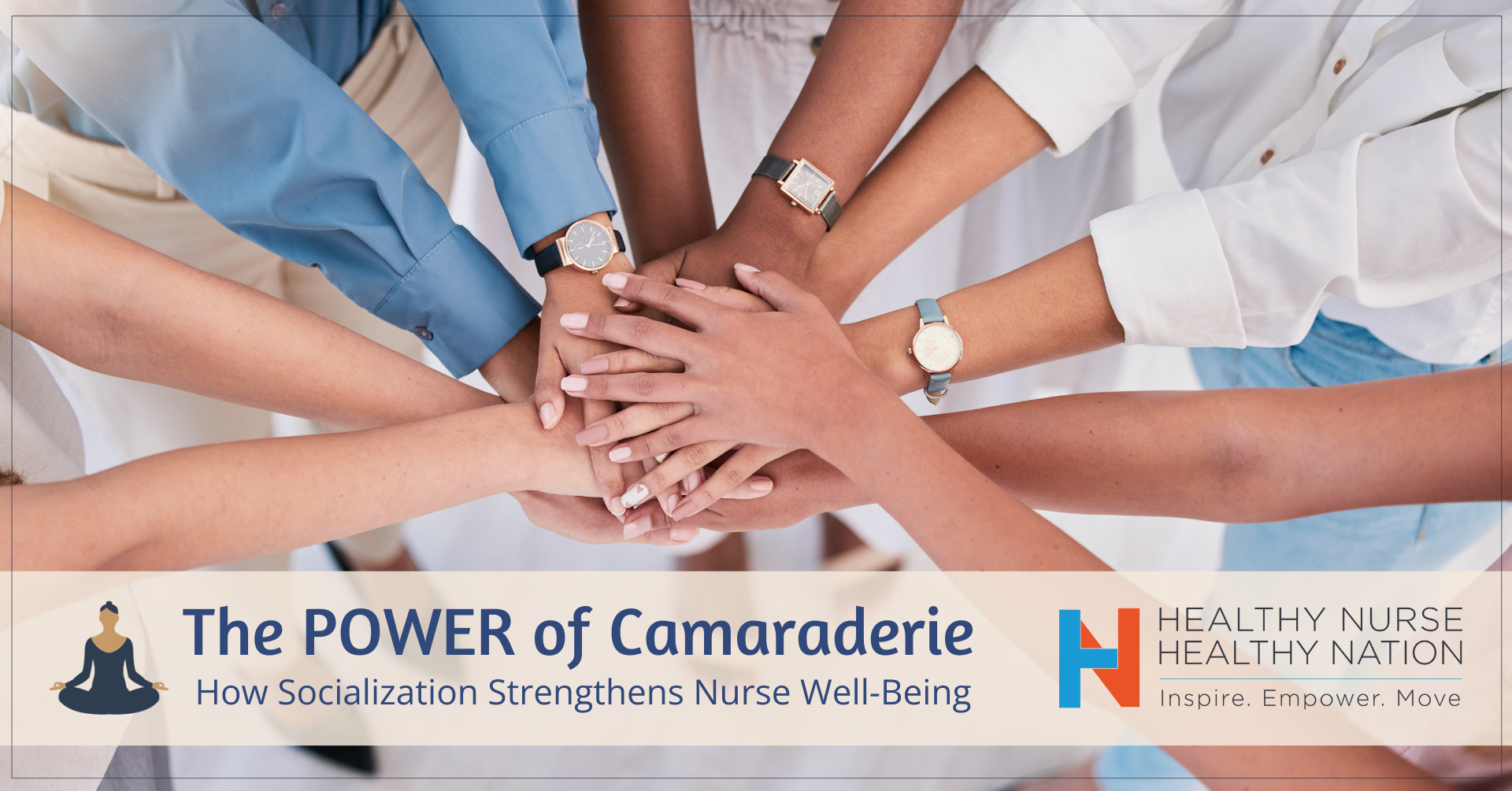 Healthy Nurse, Healthy Nation™ Blog - Did You Know Socialization Strengthens Nurse Well-Being? Learn more about the POWER of Camaraderie 4255