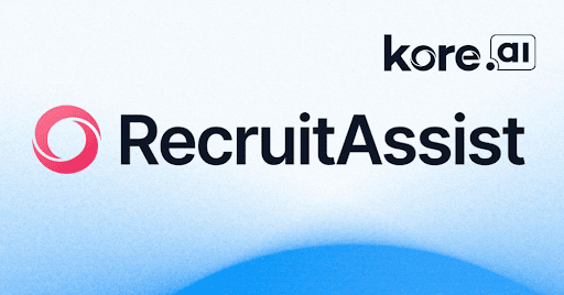 Kore.ai Debuts RecruitAssist: An Advanced AI Solution for Smarter, Faster, and Inclusive Recruitment 456