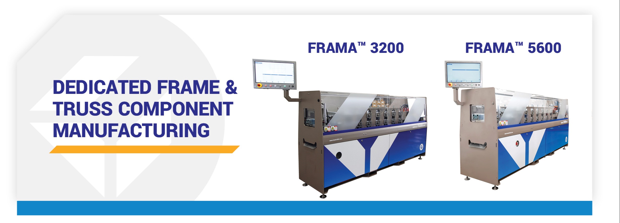 Howick FRAMA™ 3200 and FRAMA™ 5600 Dedicated frame, truss & panel component manufacturing 267