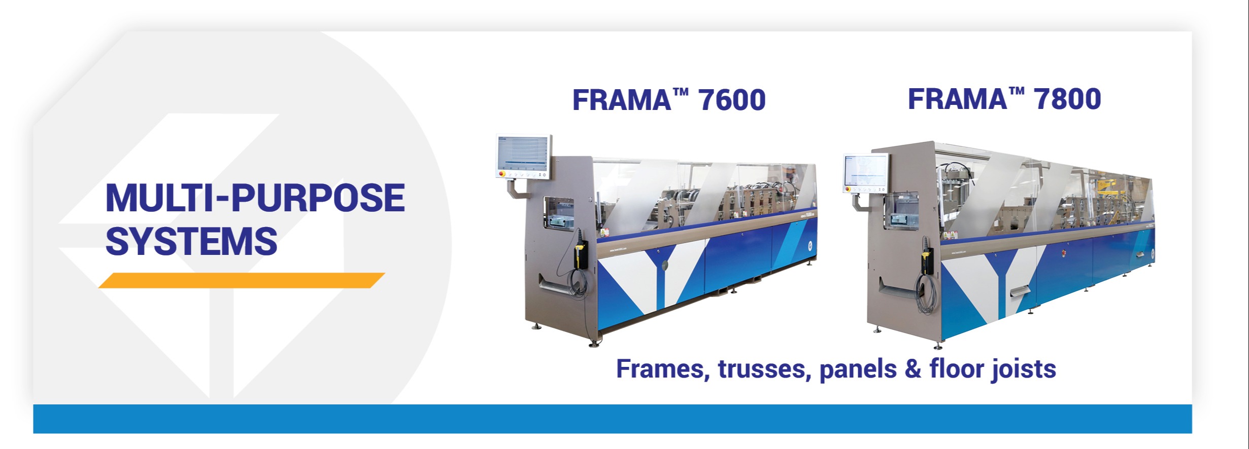 Howick FRAMA™ 7600 and FRAMA™ 7800 Multi-purpose systems for  frame truss, panel & floor joists. 268