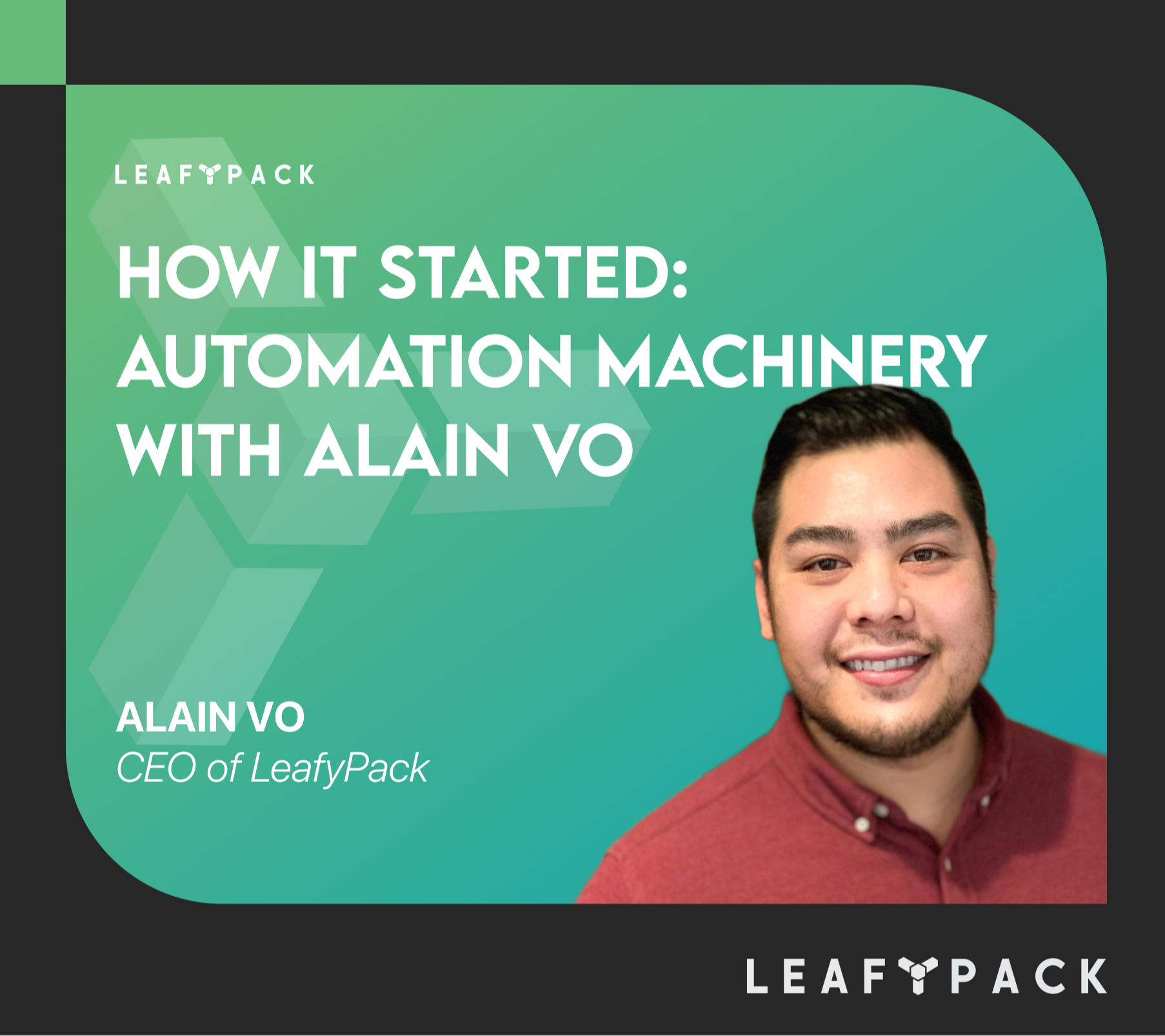 How It Started: Automation Machinery with Alain Vo, CEO of LeafyPack 283